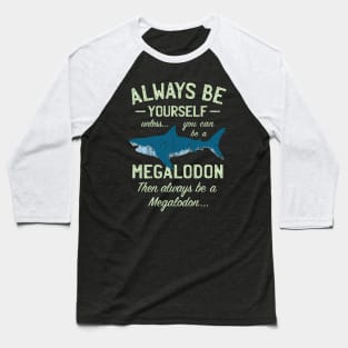 Megalodon - Always be Meg! Baseball T-Shirt